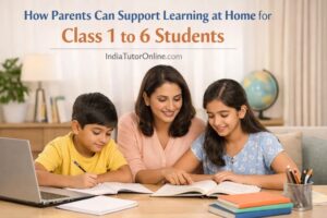 How Parents Can Support Learning at Home for Class 1 to 6 Students